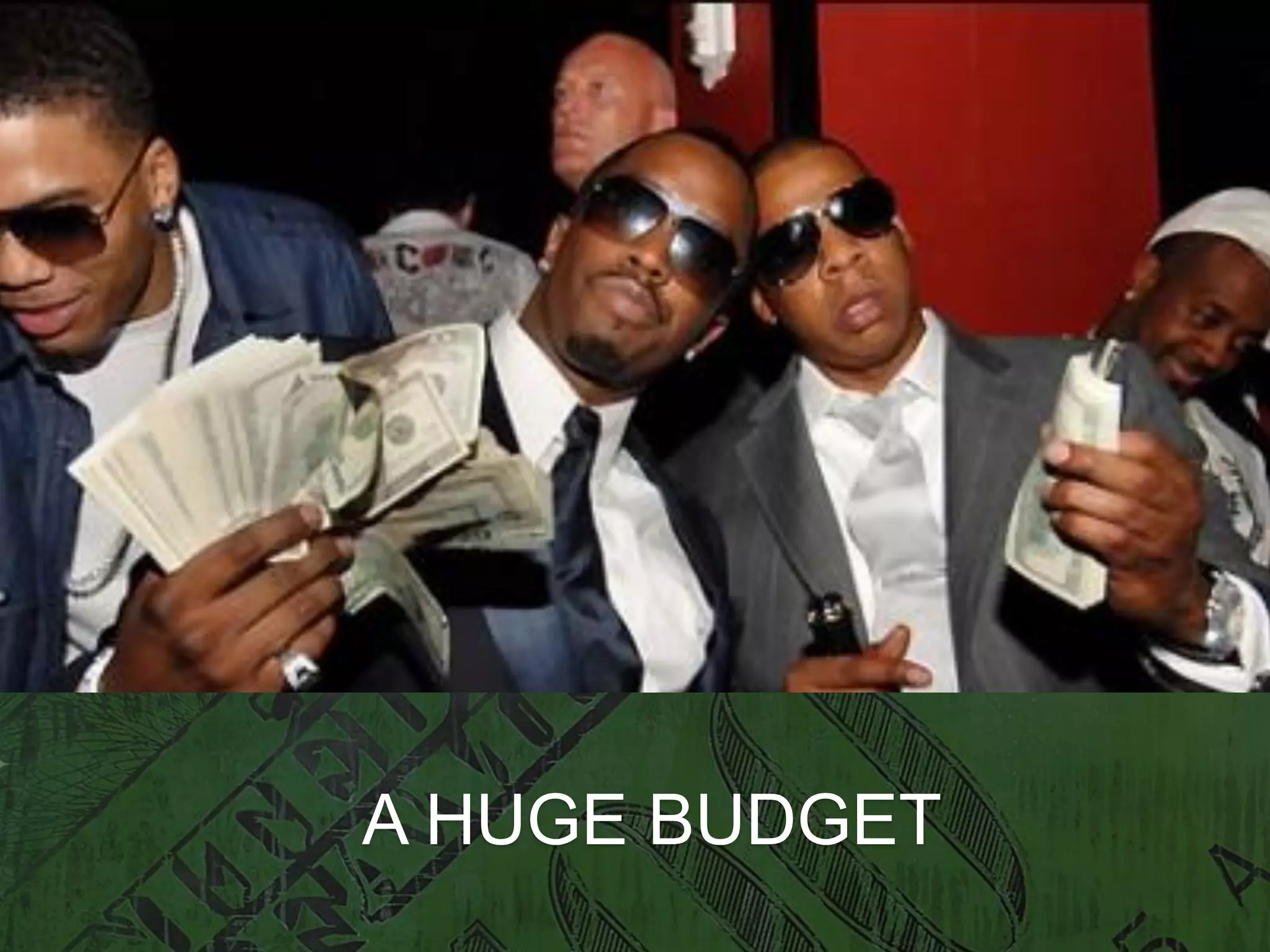 A HUGE BUDGET
 