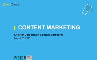 CONTENT MARKETING
KPIs for Data-Driven Content Marketing
August 20, 2015
 