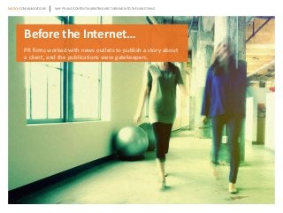 MARCH COMMUNICATIONS
Before the Internet…
PR firms worked with news outlets to publish a story about
a client, and the pub...