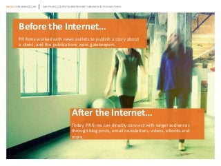 MARCH COMMUNICATIONS
Before the Internet…
PR firms worked with news outlets to publish a story about
a client, and the pub...