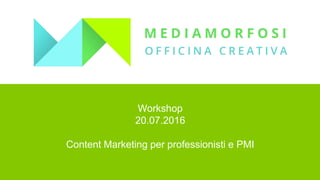 Workshop
20.07.2016
Content Marketing per professionisti e PMI
 