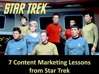 7 Content Marketing Lessons
from Star Trek
 