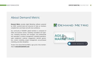 40CONTENT MARKETING: SOLUTION STUDYABOUT DEMAND METRIC
Demand Metric provides Agile Marketing software powered
by 1,000+ p...