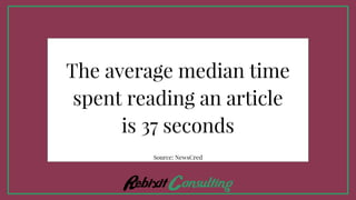 The average median time
spent reading an article
is 37 seconds
Source: NewsCred
 