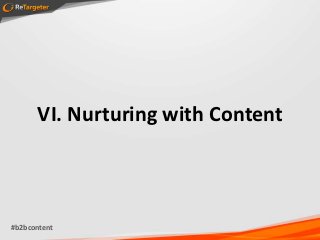 VI. Nurturing with Content



#b2bcontent
 