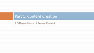9 Different Forms of Proven Content
Part 1: Content Creation
 