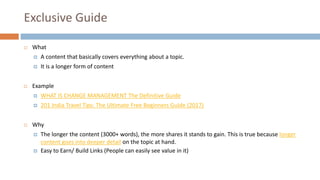 Exclusive Guide
 What
 A content that basically covers everything about a topic.
 It is a longer form of content
 Exam...