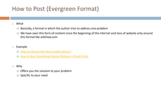 How to Post (Evergreen Format)
 What
 Basically, a format in which the author tries to address one problem
 We have see...