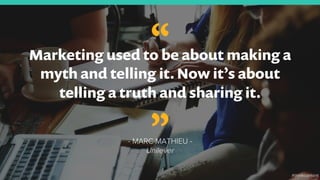 5
“Marketing used to be about making a
myth and telling it. Now it’s about
telling a truth and sharing it.
- MARC MATHIEU -
Unilever
”
#thinkcontent
 