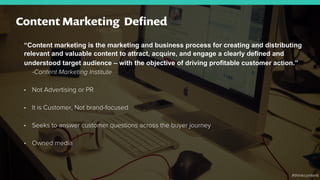 “Content marketing is the marketing and business process for creating and distributing
relevant and valuable content to at...