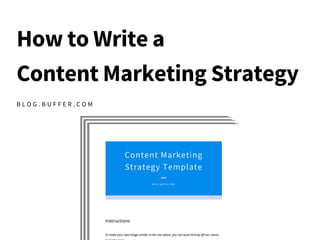 How to Write a
Content Marketing Strategy
B L O G . B U F F E R . C O M
 