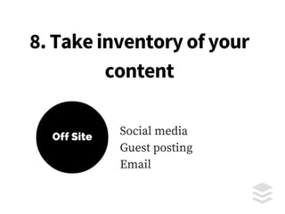 9. Evaluate your existing
content
 