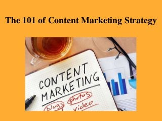 The 101 of Content Marketing Strategy
 