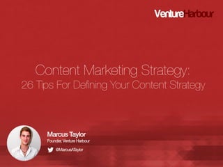 Content Marketing Strategy:
26 Tips For Deﬁning Your Content Strategy 

 