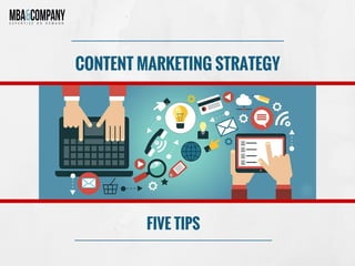 CONTENT MARKETING STRATEGY
FIVE TIPS
 