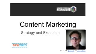 Content Marketing
Strategy and Execution
Peter Mead iT - @petermeadit Web: petermeadit.com
 