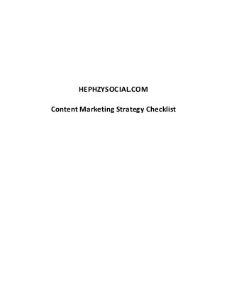 HEPHZYSOCIAL.COM 
Content Marketing Strategy Checklist 
 