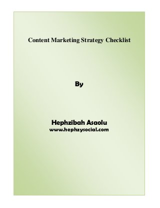 Content Marketing Strategy Checklist
By
Hephzibah Asaolu
www.hephzysocial.com
 