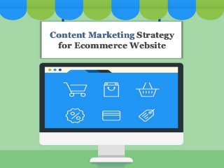 Content Marketing Strategy
for Ecommerce Website
 