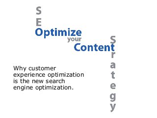 Why customer
experience optimization
is the new search
engine optimization.

 