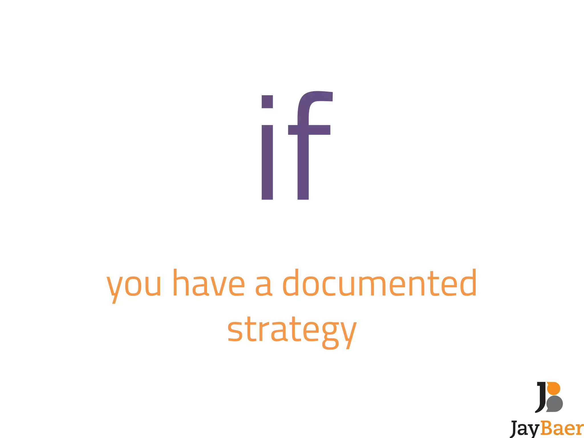 if 
you have a documented 
strategy 
 
