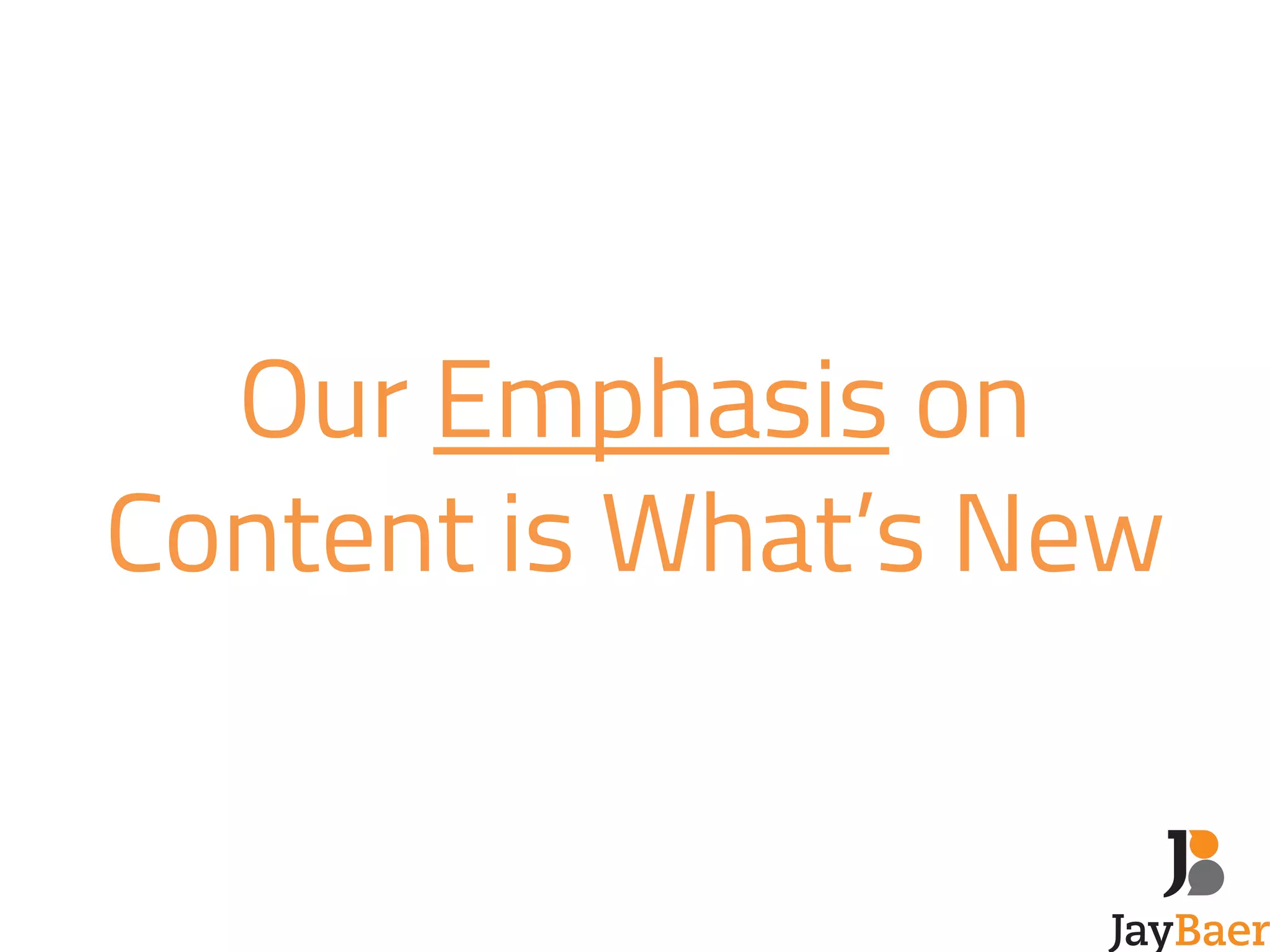 Our Emphasis on 
Content is What’s New 
 