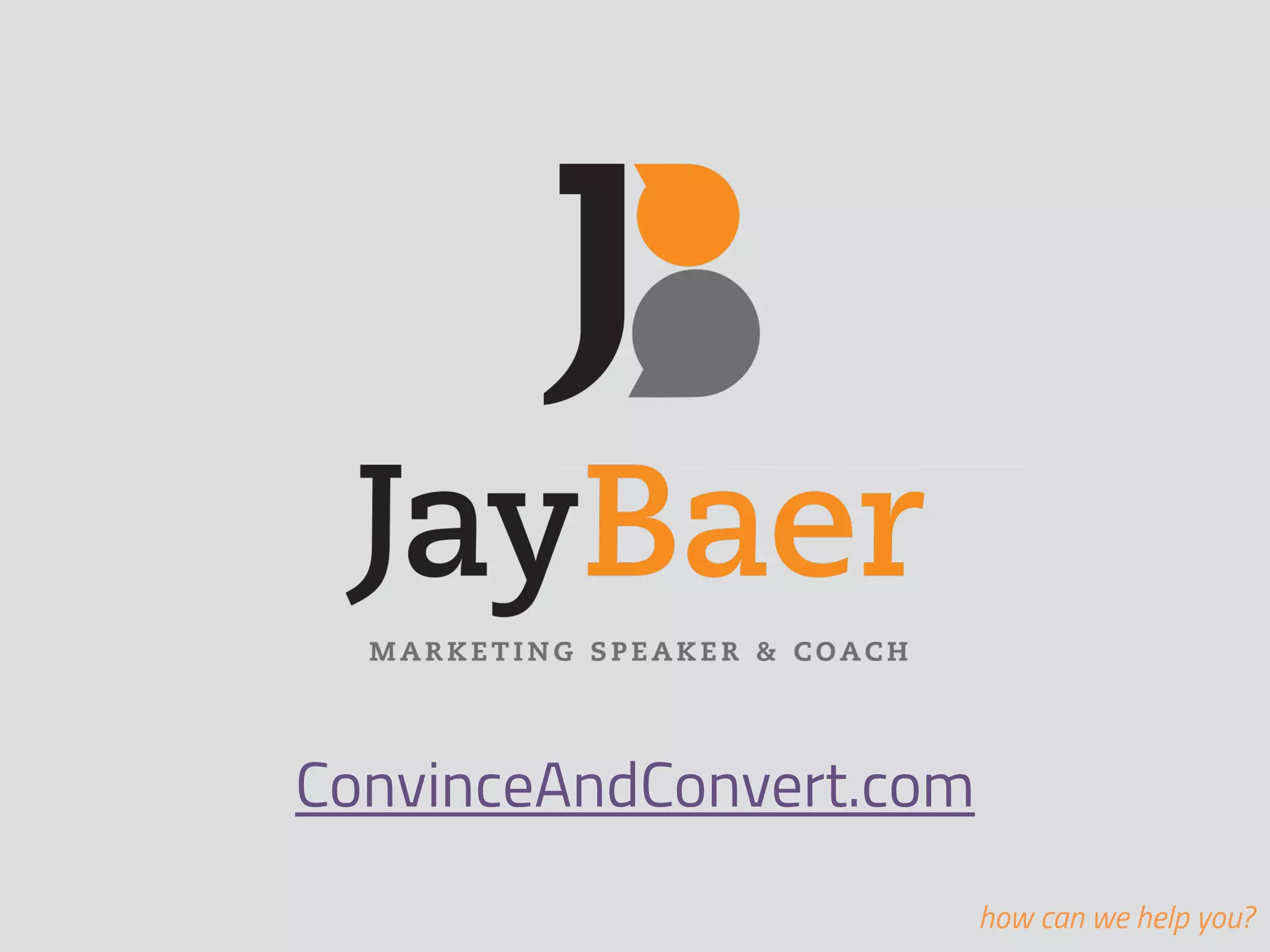 ConvinceAndConvert.com 
how can we help you? 
