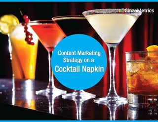 Content Marketing
Strategy on a
Cocktail Napkin
Content Marketing
Strategy on a
Cocktail Napkin
 