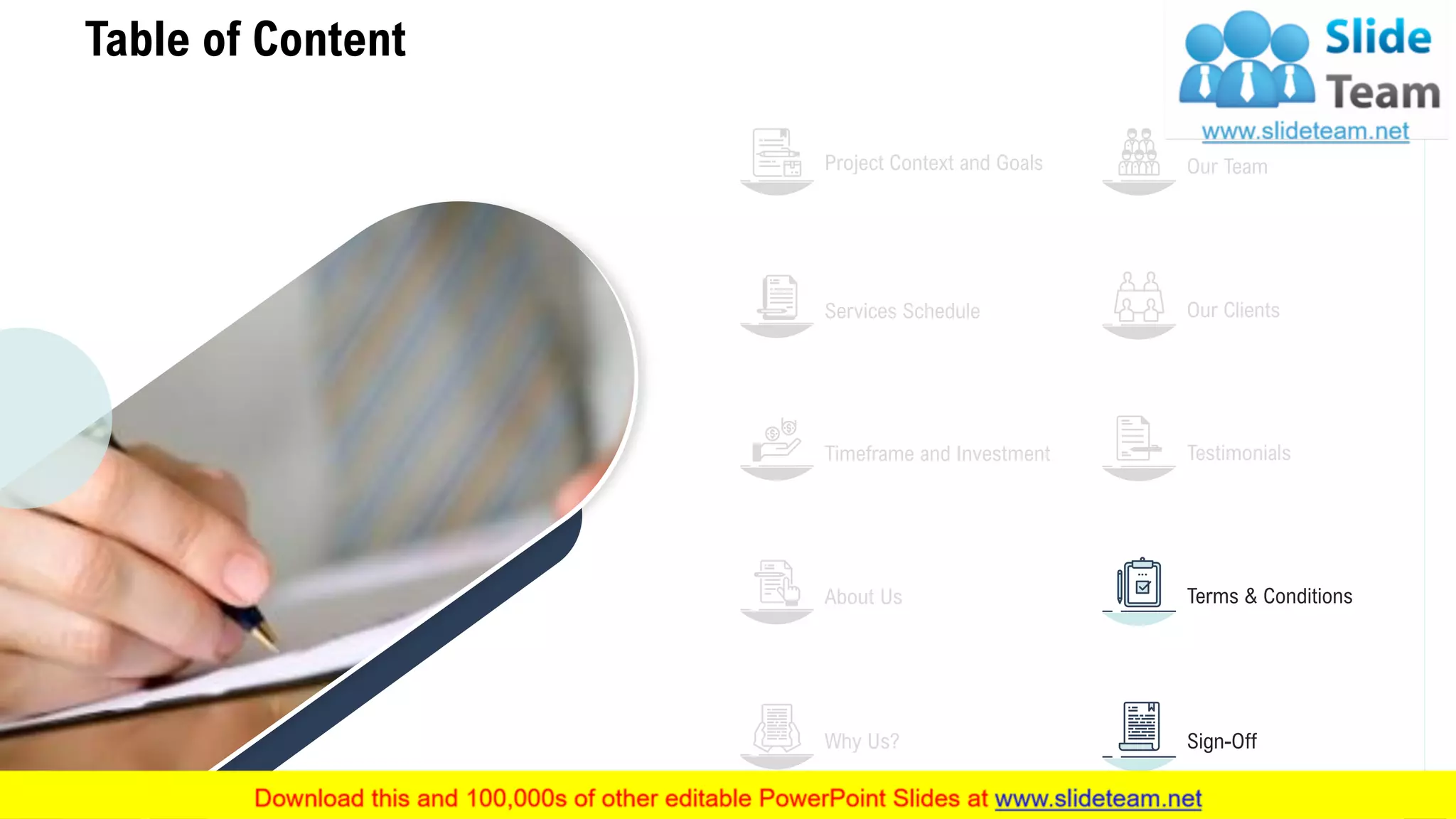 Table of Content
16
Project Context and Goals
Services Schedule
Timeframe and Investment
About Us
Why Us?
Our Team
Our Clients
Testimonials
Terms & Conditions
Sign-Off
 