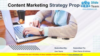 Content Marketing Strategy Proposal
Submitted By:
User Name
Company Name
Submitted To:
Client Name & Address
 