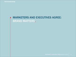 MARKETERS AND EXECUTIVES AGREE: 
BRAND MATTERS. 
Developed in association with 
12 
 