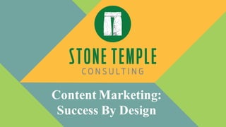 Content Marketing:
Success By Design
 