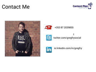 Contact Me
+353 87 2039855
t
twitter.com/gregfrysocial
ie.linkedin.com/in/gregfry
 
