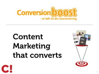 1
Content
Marketing
that converts
 
