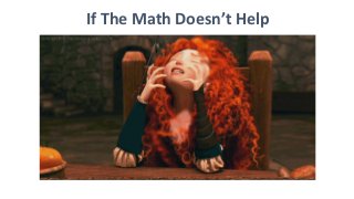 If The Math Doesn’t Help
 