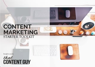 CONTENT
MARKETING
CONTENTGUY
that
brought to you by
STARTER TOOLKIT
 