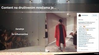 Content na društvenim mrežama je...
Saradnja
Sa influenserima
 