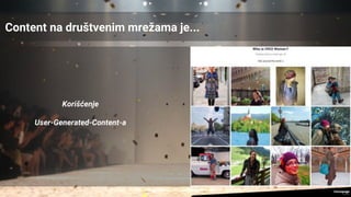 Content na društvenim mrežama je...
Korišćenje
User-Generated-Content-a
 
