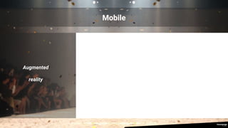 Augmented
reality
Mobile
 