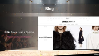 Blog
DKNY Times - vesti iz Njujorka
https://www.dkny.com/dknytimes/
 