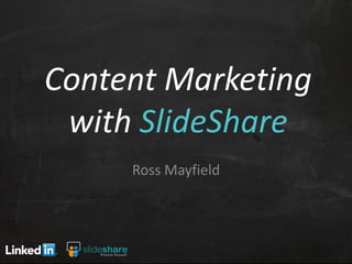 Content Marketing
 with SlideShare
     Ross Mayfield
 