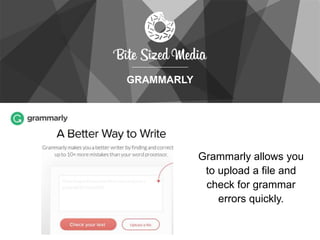 GRAMMARLY
Grammarly allows you
to upload a file and
check for grammar
errors quickly.
 