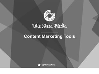 Content Marketing Tools
@R8chel_Marie
 