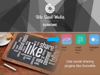 SUMOME
Use social sharing
plugins like SumoMe
 