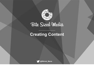 Creating Content
@R8chel_Marie
 