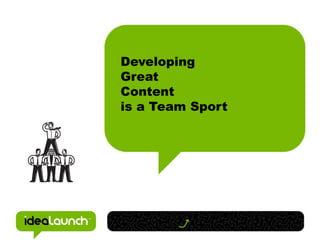 Developing Great Content is a Team Sport