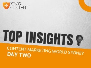 TOP INSIGHTSCONTENT MARKETING WORLD SYDNEYDAY TWO
 
