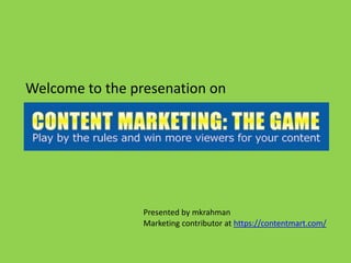 Welcome to the presenation on
Presented by mkrahman
Marketing contributor at https://contentmart.com/
 