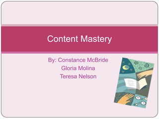 By: Constance McBride Gloria Molina Teresa Nelson Content Mastery 