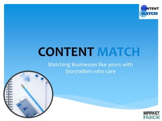 Matching Businesses like yours with
Storytellers who care
CONTENT MATCH
 